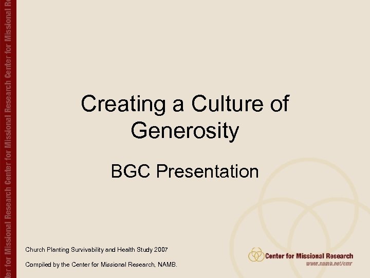 Creating a Culture of Generosity BGC Presentation Church Planting Survivability and Health Study 2007