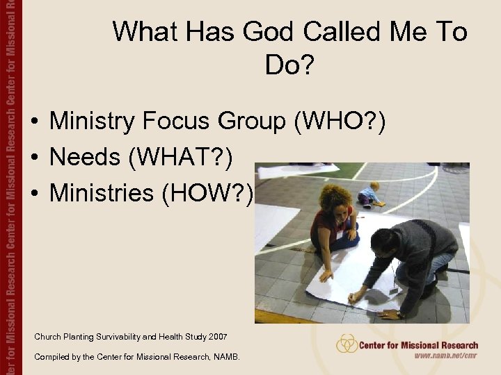 What Has God Called Me To Do? • Ministry Focus Group (WHO? ) •