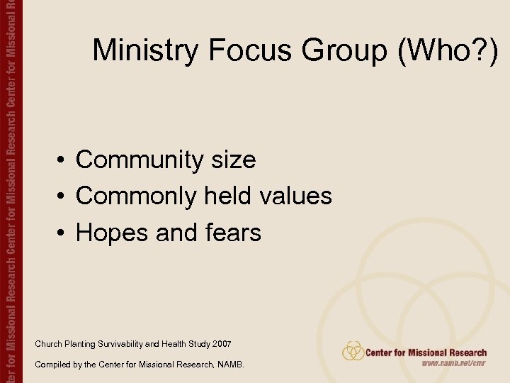 Ministry Focus Group (Who? ) • Community size • Commonly held values • Hopes