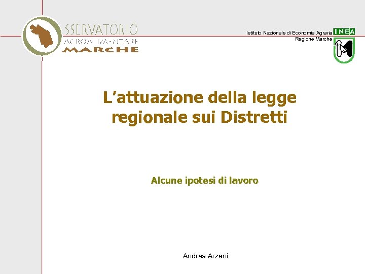 Istituto Nazionale di Economia Agraria Regione Marche L’attuazione della legge regionale sui Distretti Alcune