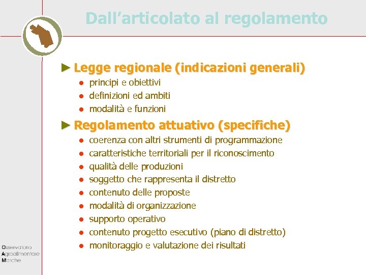 Dall’articolato al regolamento ► Legge regionale (indicazioni generali) ● principi e obiettivi ● definizioni