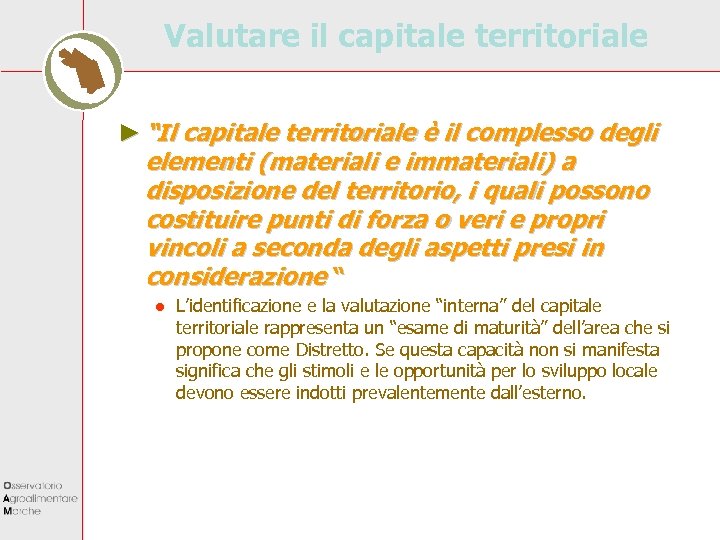 Valutare il capitale territoriale ► “Il capitale territoriale è il complesso degli elementi (materiali