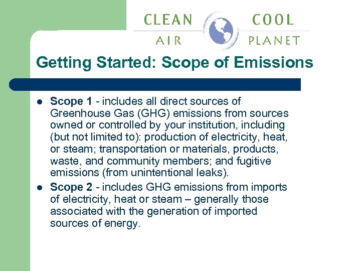 Getting Started: Scope of Emissions l l Scope 1 - includes all direct sources