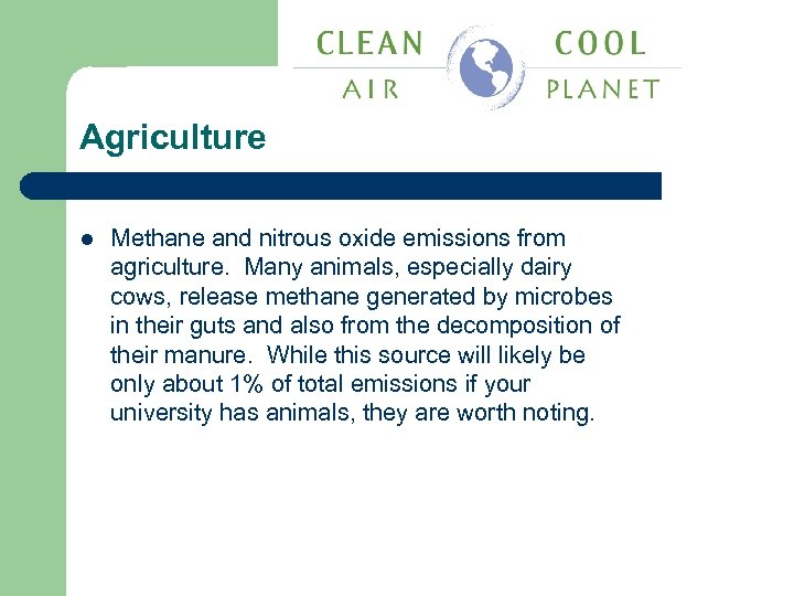 Agriculture l Methane and nitrous oxide emissions from agriculture. Many animals, especially dairy cows,