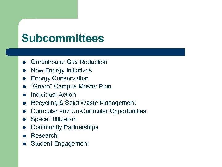 Subcommittees l l l Greenhouse Gas Reduction New Energy Initiatives Energy Conservation “Green” Campus