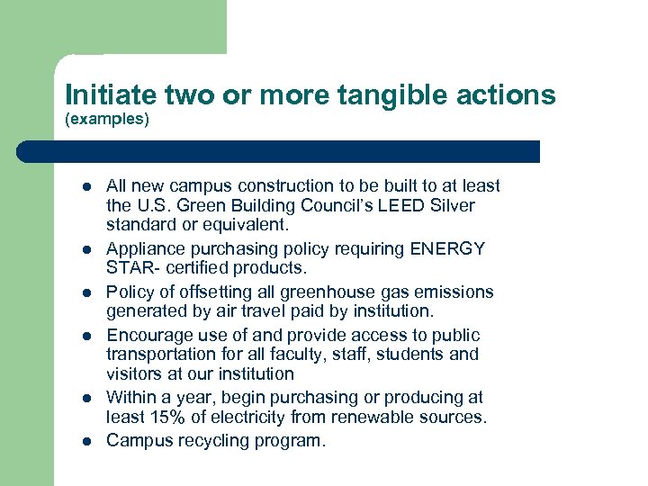 Initiate two or more tangible actions (examples) l l l All new campus construction