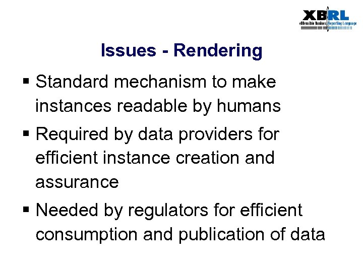 Issues - Rendering § Standard mechanism to make instances readable by humans § Required