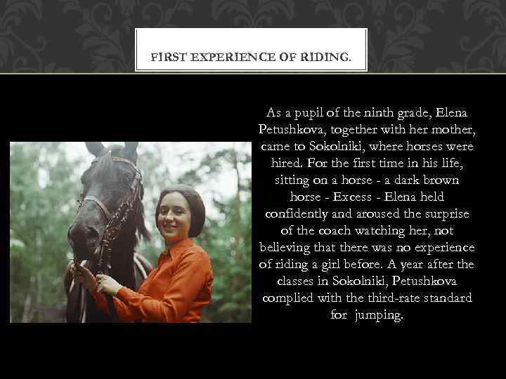 FIRST EXPERIENCE OF RIDING. As a pupil of the ninth grade, Elena Petushkova, together