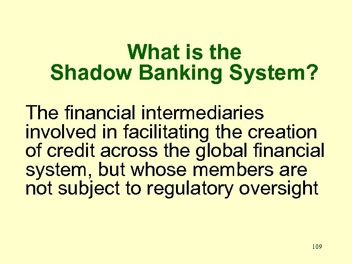 What is the Shadow Banking System? The financial intermediaries involved in facilitating the creation