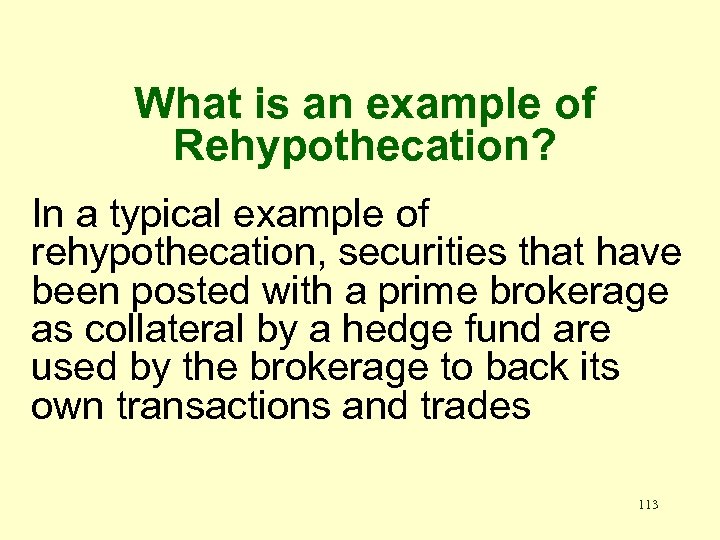 What is an example of Rehypothecation? In a typical example of rehypothecation, securities that
