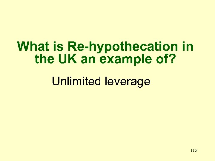 What is Re-hypothecation in the UK an example of? Unlimited leverage 116 