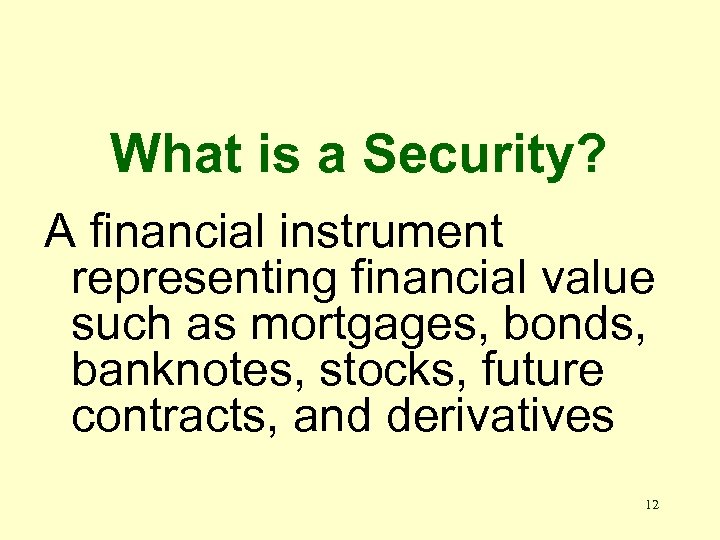 What is a Security? A financial instrument representing financial value such as mortgages, bonds,