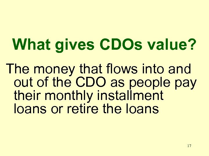 What gives CDOs value? The money that flows into and out of the CDO