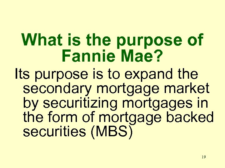 What is the purpose of Fannie Mae? Its purpose is to expand the secondary