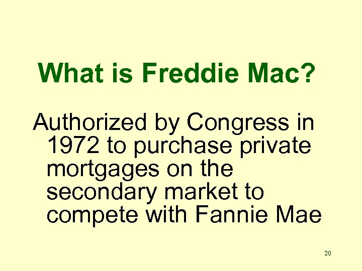 What is Freddie Mac? Authorized by Congress in 1972 to purchase private mortgages on