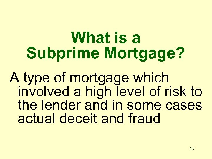 What is a Subprime Mortgage? A type of mortgage which involved a high level