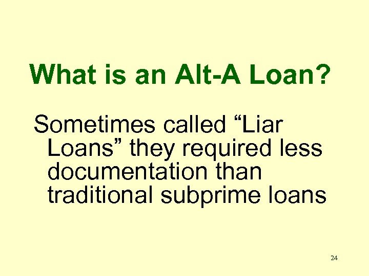 What is an Alt-A Loan? Sometimes called “Liar Loans” they required less documentation than