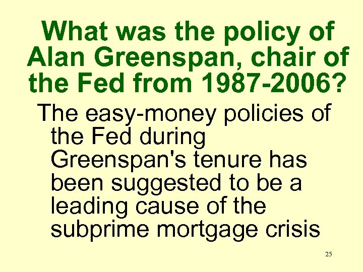 What was the policy of Alan Greenspan, chair of the Fed from 1987 -2006?
