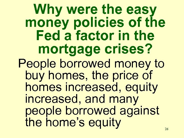Why were the easy money policies of the Fed a factor in the mortgage
