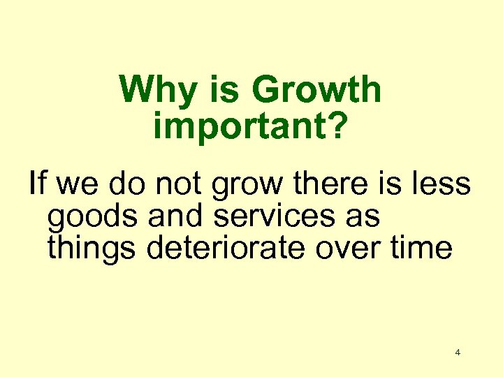 Why is Growth important? If we do not grow there is less goods and