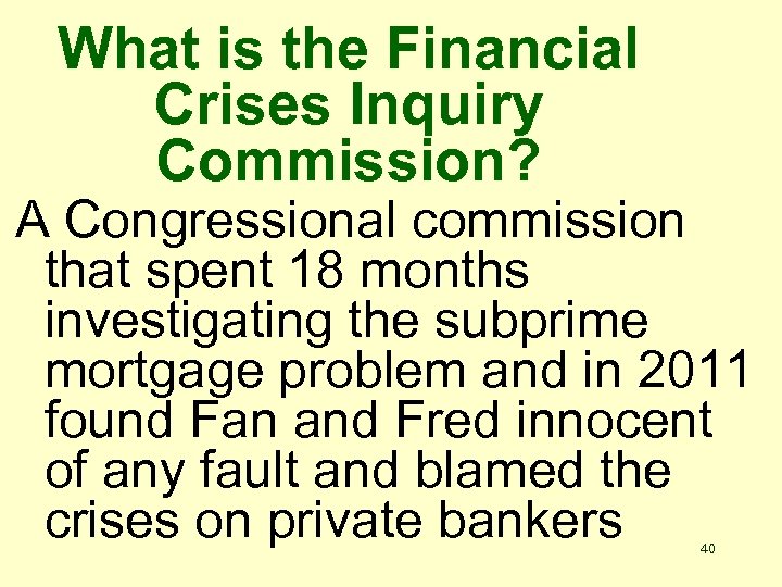What is the Financial Crises Inquiry Commission? A Congressional commission that spent 18 months