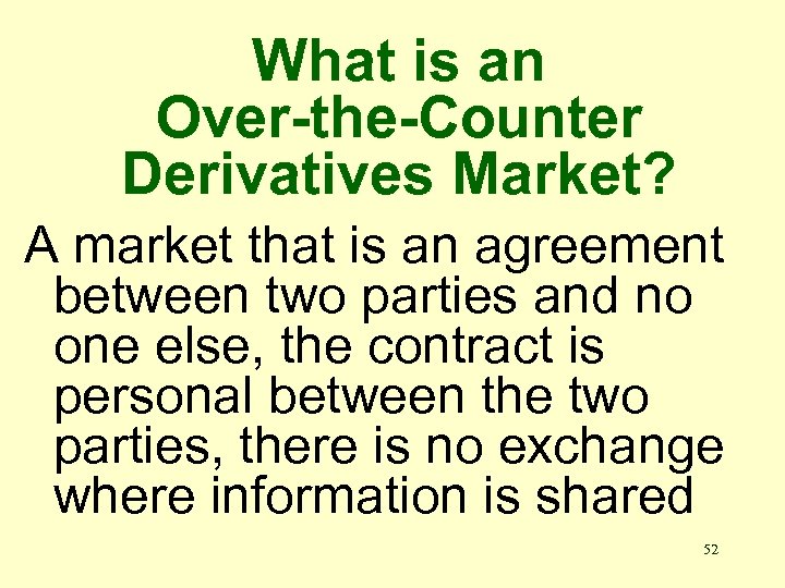 What is an Over-the-Counter Derivatives Market? A market that is an agreement between two