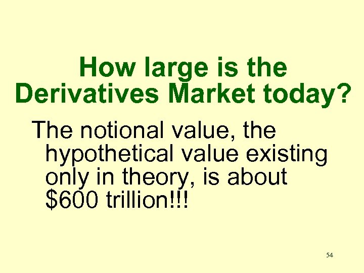 How large is the Derivatives Market today? The notional value, the hypothetical value existing