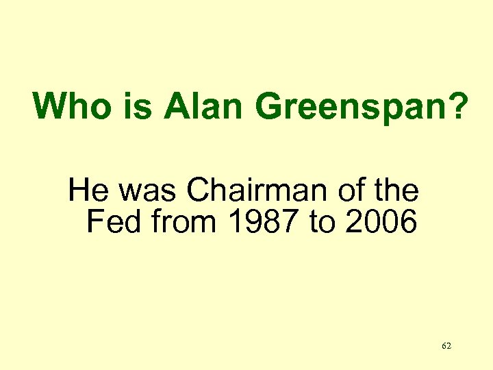 Who is Alan Greenspan? He was Chairman of the Fed from 1987 to 2006