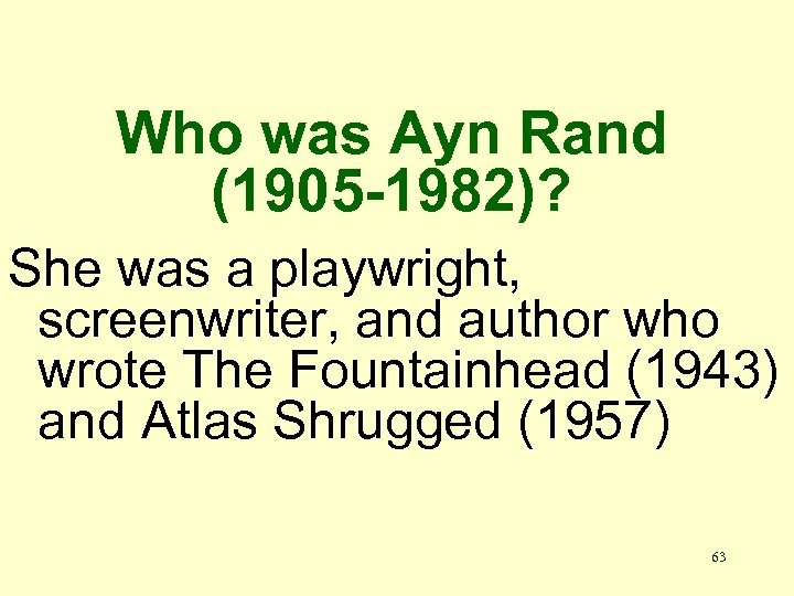 Who was Ayn Rand (1905 -1982)? She was a playwright, screenwriter, and author who