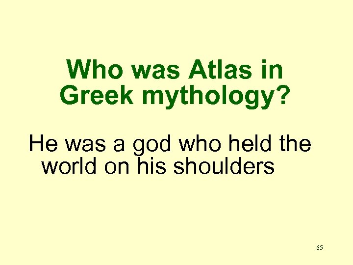 Who was Atlas in Greek mythology? He was a god who held the world