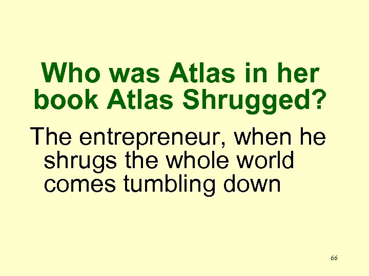Who was Atlas in her book Atlas Shrugged? The entrepreneur, when he shrugs the