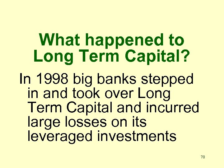 What happened to Long Term Capital? In 1998 big banks stepped in and took