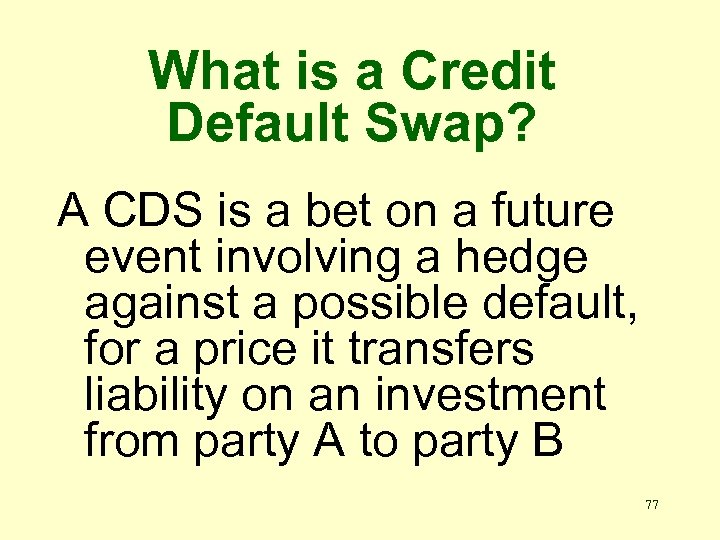 What is a Credit Default Swap? A CDS is a bet on a future