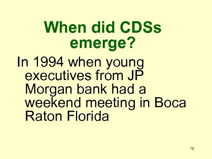 When did CDSs emerge? In 1994 when young executives from JP Morgan bank had