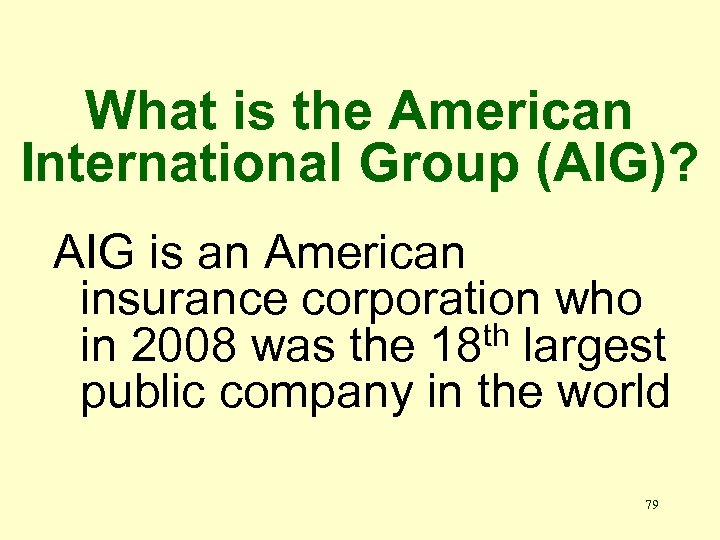 What is the American International Group (AIG)? AIG is an American insurance corporation who
