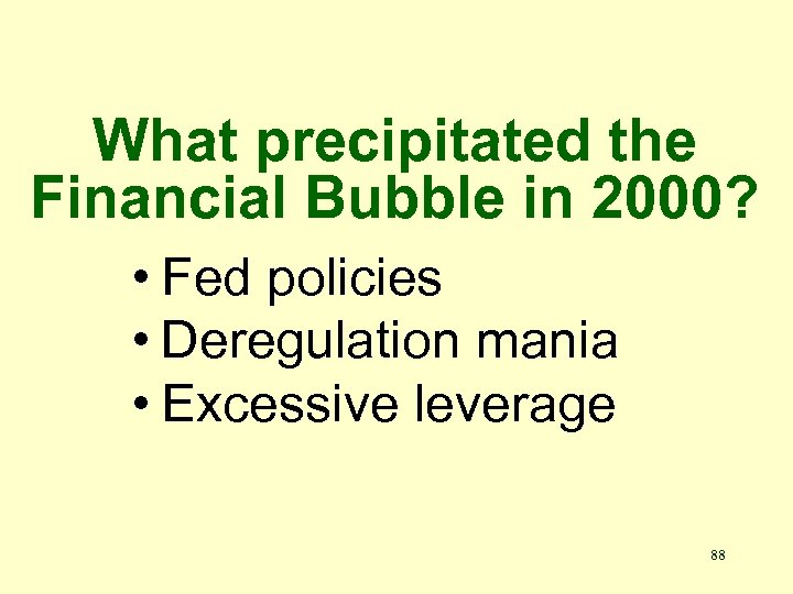 What precipitated the Financial Bubble in 2000? • Fed policies • Deregulation mania •