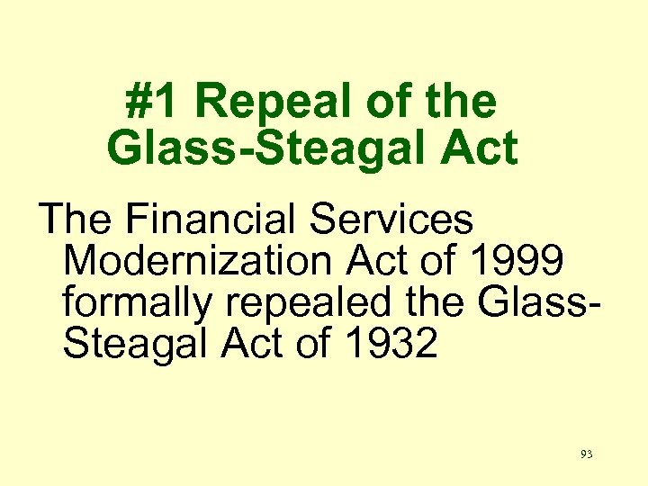 #1 Repeal of the Glass-Steagal Act The Financial Services Modernization Act of 1999 formally