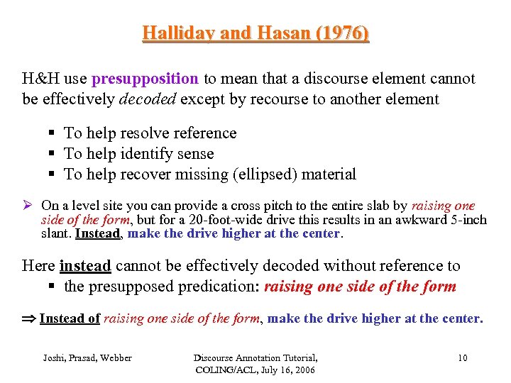 Halliday and Hasan (1976) H&H use presupposition to mean that a discourse element cannot