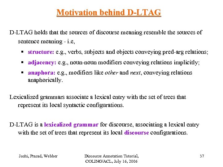 Motivation behind D-LTAG holds that the sources of discourse meaning resemble the sources of