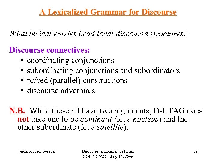A Lexicalized Grammar for Discourse What lexical entries head local discourse structures? Discourse connectives: