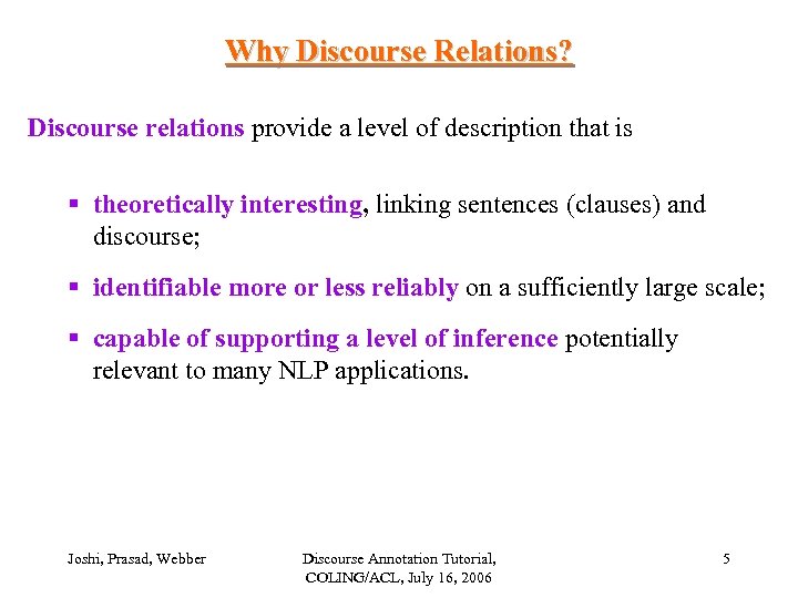 Why Discourse Relations? Discourse relations provide a level of description that is § theoretically