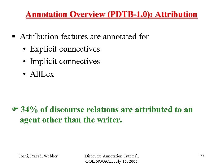Annotation Overview (PDTB-1. 0): Attribution § Attribution features are annotated for • Explicit connectives
