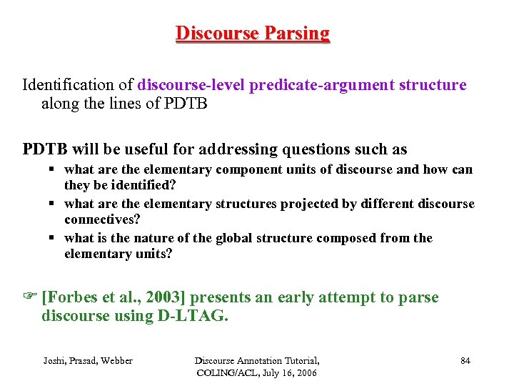 Discourse Parsing Identification of discourse-level predicate-argument structure along the lines of PDTB will be