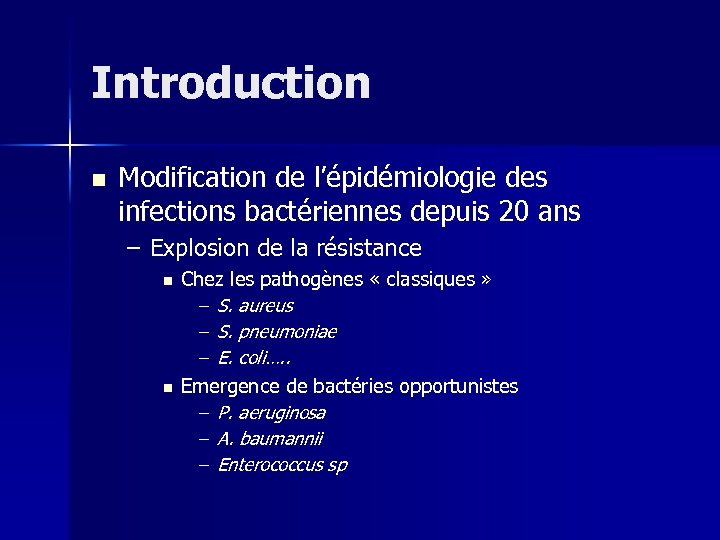 Introduction n Modification de l’épidémiologie des infections bactériennes depuis 20 ans – Explosion de