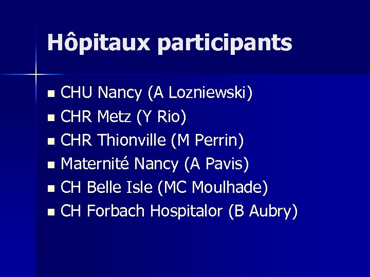 Hôpitaux participants CHU Nancy (A Lozniewski) n CHR Metz (Y Rio) n CHR Thionville