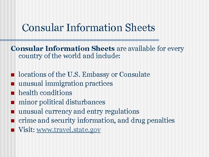 Consular Information Sheets are available for every country of the world and include: n
