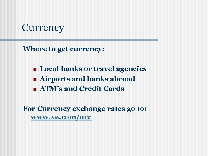 Currency Where to get currency: n n n Local banks or travel agencies Airports