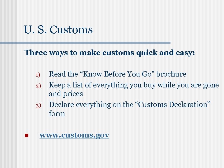 U. S. Customs Three ways to make customs quick and easy: 1) 2) 3)