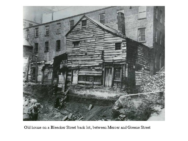 Old house on a Bleecker Street back lot, between Mercer and Greene Street 