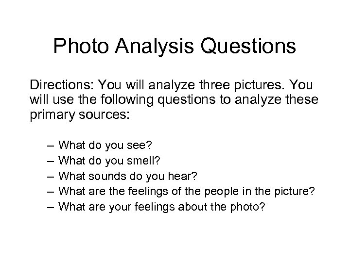 Photo Analysis Questions Directions: You will analyze three pictures. You will use the following